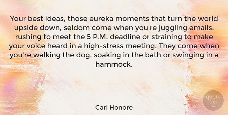 Carl Honore Quote About Bath, Best, Deadline, Eureka, Heard: Your Best Ideas Those Eureka...