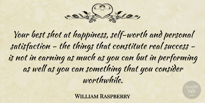 William Raspberry Quote About Real, Self Worth, Earning: Your Best Shot At Happiness...