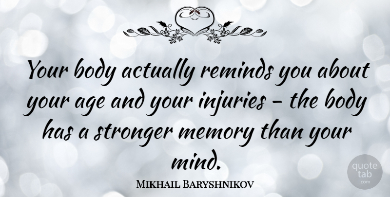 Mikhail Baryshnikov Quote About Memories, Mind, Stronger: Your Body Actually Reminds You...