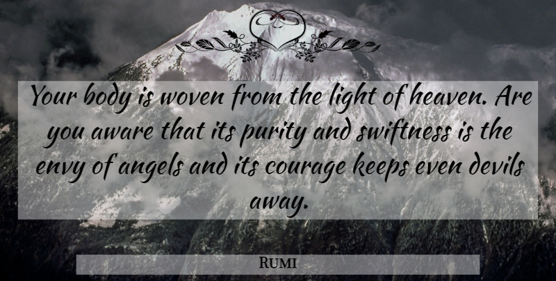 Rumi Quote About Angel, Light, Envy: Your Body Is Woven From...