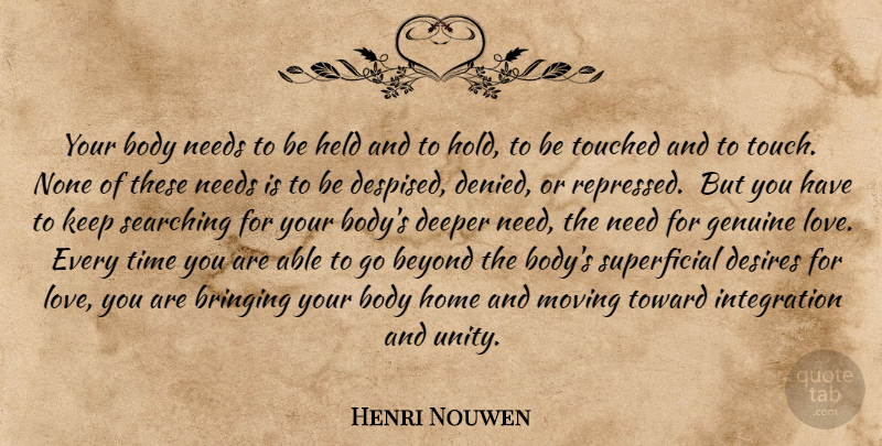 Henri Nouwen Quote About Inspirational Love, Moving, Love You: Your Body Needs To Be...