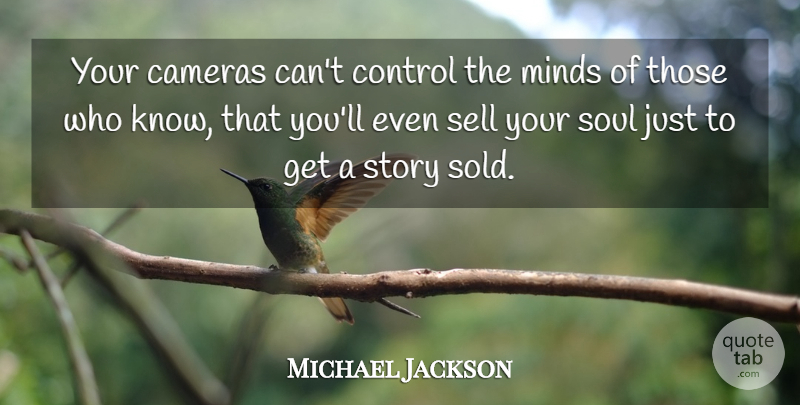 Michael Jackson Quote About Art, Media, Soul: Your Cameras Cant Control The...
