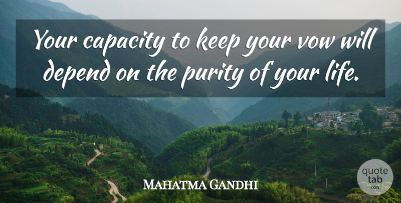 Mahatma Gandhi Quote About Life, Purity, Vow: Your Capacity To Keep Your...