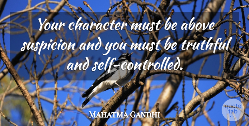 Mahatma Gandhi Quote About Truth, Character, Self: Your Character Must Be Above...