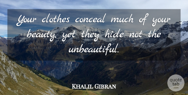 Khalil Gibran Quote About Spiritual, Clothes, Beautiful Clothes: Your Clothes Conceal Much Of...