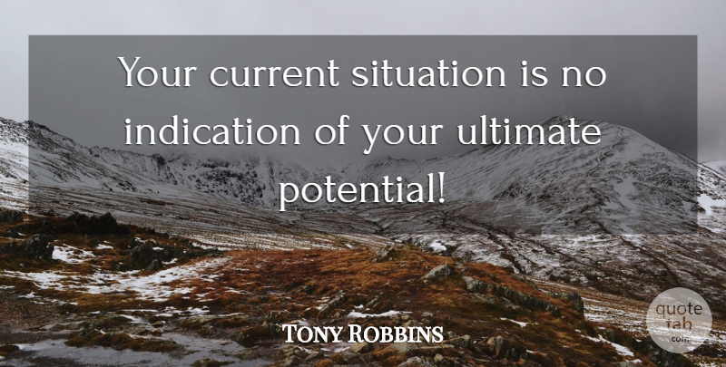 Tony Robbins Quote About Currents, Situation, Ultimate: Your Current Situation Is No...