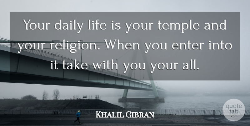 Khalil Gibran Quote About Religion, Temples, Daily Life: Your Daily Life Is Your...