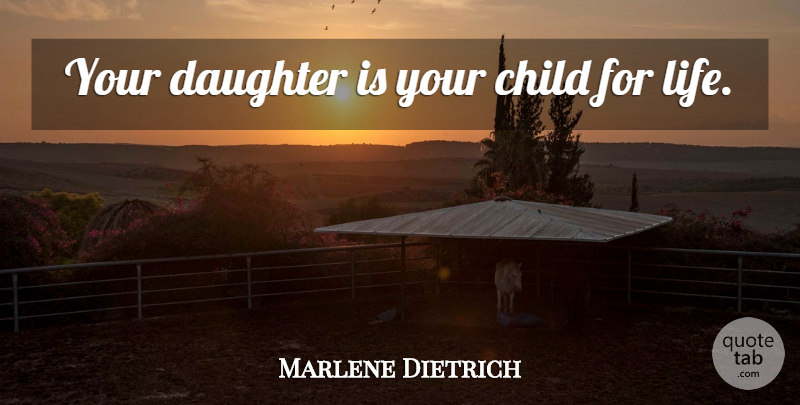 Marlene Dietrich Quote About Daughter, Mother, Children: Your Daughter Is Your Child...