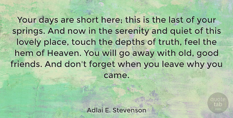 Adlai E. Stevenson Quote About Friends, Spring, Good Friend: Your Days Are Short Here...
