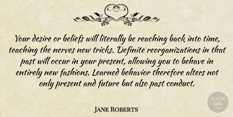 Jane Roberts Quote About Fashion, Teaching, Past: Your Desire Or Beliefs Will...