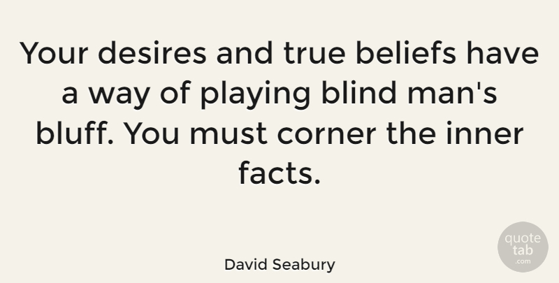 David Seabury Quote About American Author, Beliefs, Corner, Desires, Inner: Your Desires And True Beliefs...