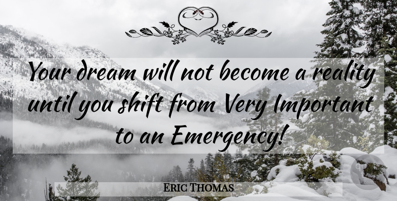 Eric Thomas Quote About Dream, Reality, Important: Your Dream Will Not Become...