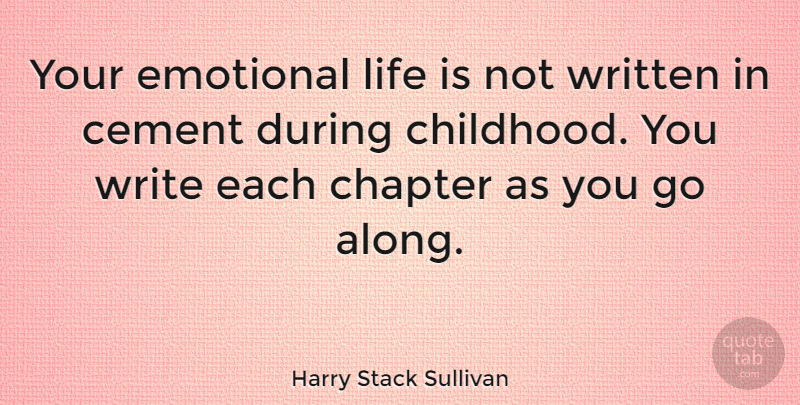 Harry Stack Sullivan Quote About Writing, Emotional, Childhood: Your Emotional Life Is Not...