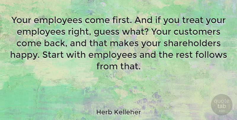 Herb Kelleher Quote About Firsts, Treats, Egomania: Your Employees Come First And...
