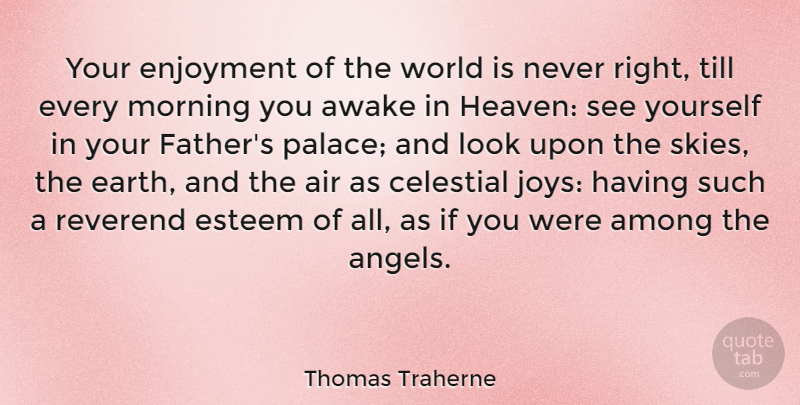 Thomas Traherne Quote About Morning, Father, Angel: Your Enjoyment Of The World...