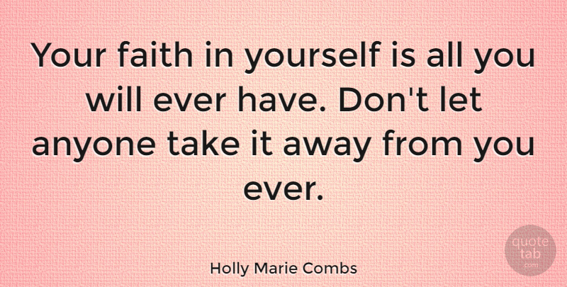 Holly Marie Combs Quote About Away From You, Faith In Yourself: Your Faith In Yourself Is...