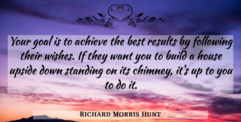 Richard Morris Hunt Quote About Hunting, Goal, House: Your Goal Is To Achieve...