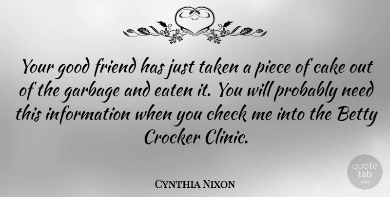 Cynthia Nixon Quote About Taken, Good Friend, Cake: Your Good Friend Has Just...
