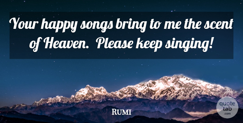 Rumi Quote About Song, Carpe Diem, Heaven: Your Happy Songs Bring To...