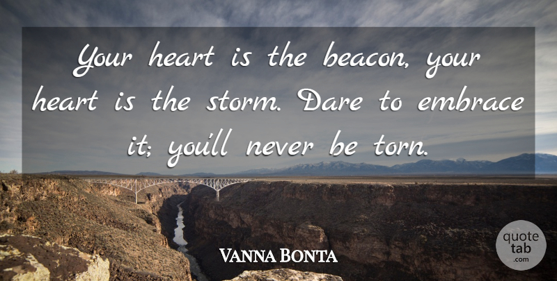 Vanna Bonta Quote About Heart, Storm, Embrace: Your Heart Is The Beacon...