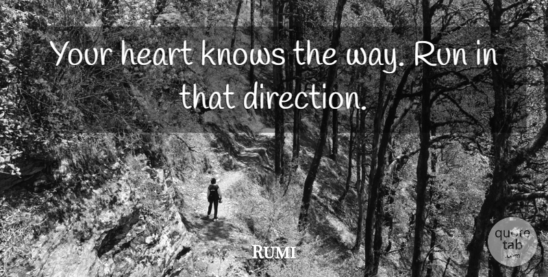 Rumi Quote About Running, Heart, Way: Your Heart Knows The Way...