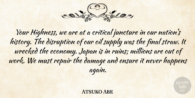 Atsuko Abe Quote About Critical, Damage, Disruption, Ensure, Final: Your Highness We Are At...