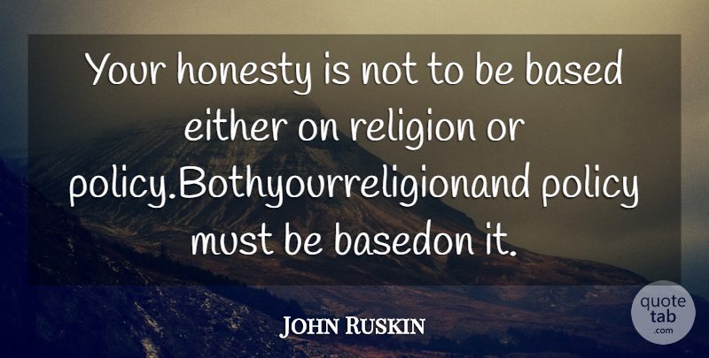 John Ruskin Quote About Honesty, Policy: Your Honesty Is Not To...