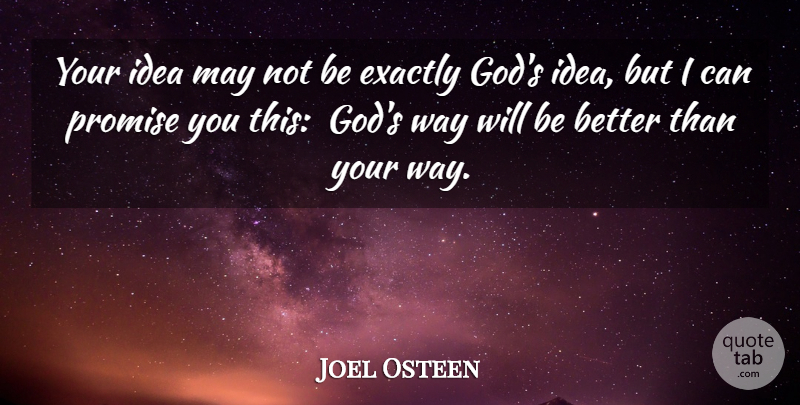 Joel Osteen Quote About Ideas, Promise, Way: Your Idea May Not Be...