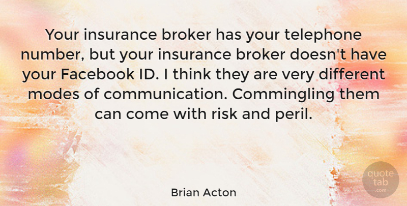 Brian Acton Quote About Modes, Telephone: Your Insurance Broker Has Your...