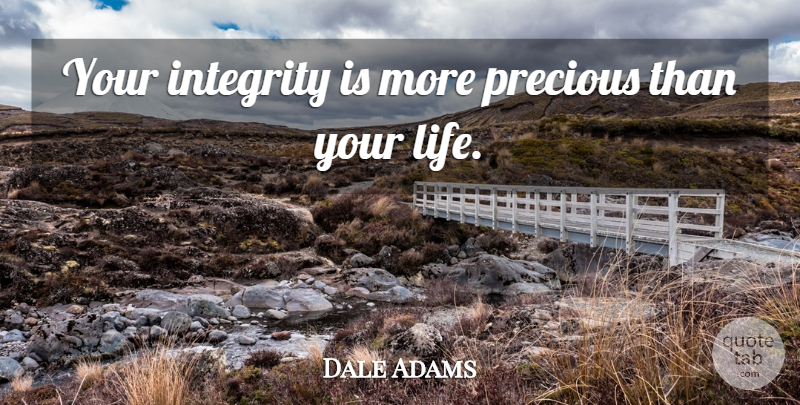 Dale Adams Quote About Ability, Integrity, Precious: Your Integrity Is More Precious...