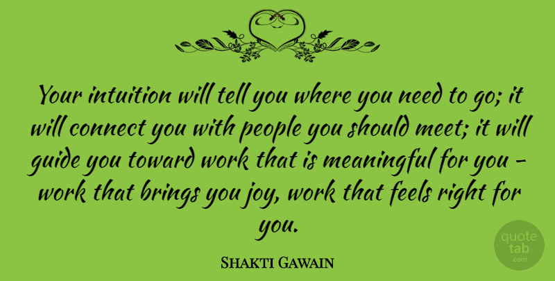 Shakti Gawain Quote About Meaningful, People, Joy: Your Intuition Will Tell You...