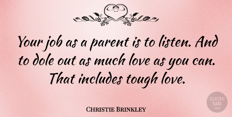 Christie Brinkley Quote About Jobs, Parent, Tough Love: Your Job As A Parent...