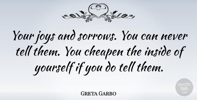 Greta Garbo Quote About Joys, Swedish Actress: Your Joys And Sorrows You...