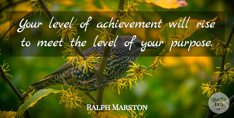 Ralph Marston Quote About Achievement, Levels, Purpose: Your Level Of Achievement Will...