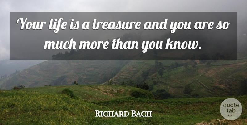 Richard Bach Quote About Treasure, Life Is, Knows: Your Life Is A Treasure...