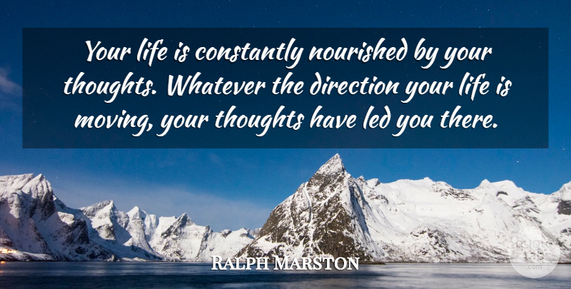 Ralph Marston Quote About Moving, Life Is: Your Life Is Constantly Nourished...