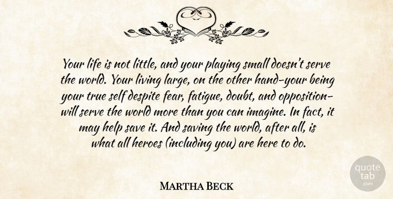 Martha Beck Quote About Hero, Self, Hands: Your Life Is Not Little...