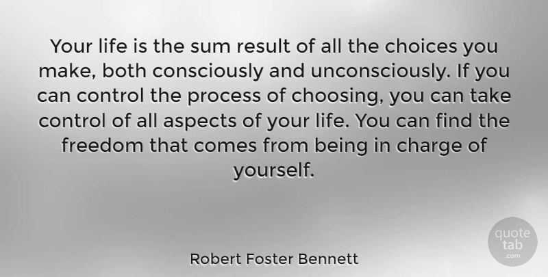 Robert Foster Bennett Quote About Life, Motivational, Choices Made: Your Life Is The Sum...