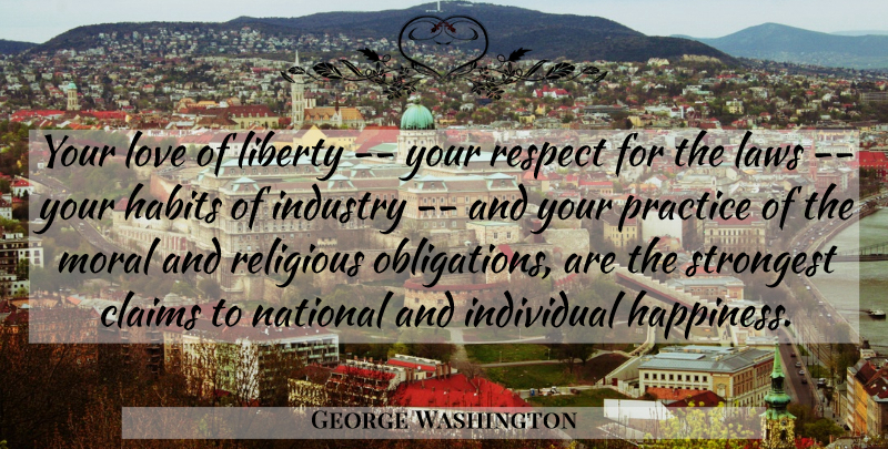 George Washington Quote About Religious, Individual Happiness, Law: Your Love Of Liberty Your...