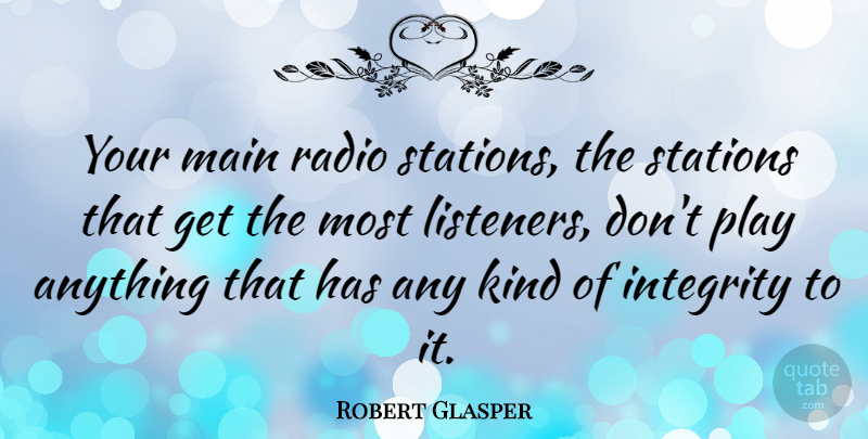 Robert Glasper Quote About Main, Stations: Your Main Radio Stations The...