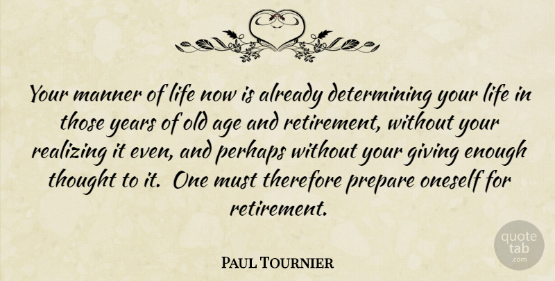 Paul Tournier Quote About Retirement, Years, Giving: Your Manner Of Life Now...