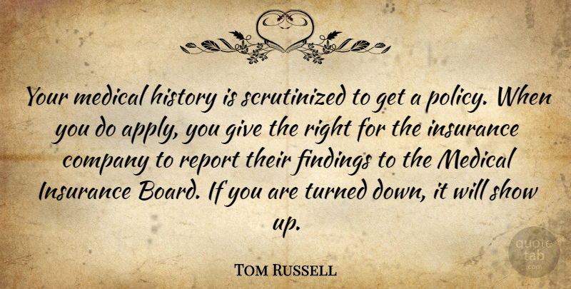 Tom Russell Quote About Company, History, Insurance, Medical, Report: Your Medical History Is Scrutinized...