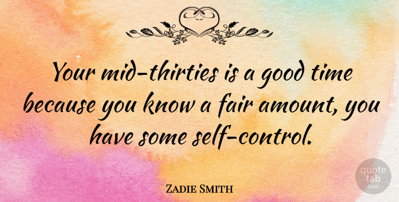 Zadie Smith Quote About Self, Good Times, Knows: Your Mid Thirties Is A...