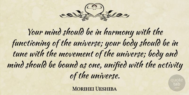 Morihei Ueshiba Quote About Inspirational, Mind, Movement: Your Mind Should Be In...