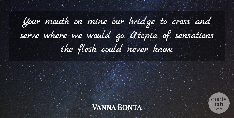 Vanna Bonta Quote About Love, Bridges, Mouths: Your Mouth On Mine Our...