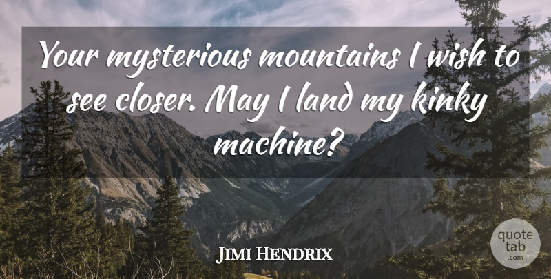 Jimi Hendrix Quote About Land, Mountain, Wish: Your Mysterious Mountains I Wish...