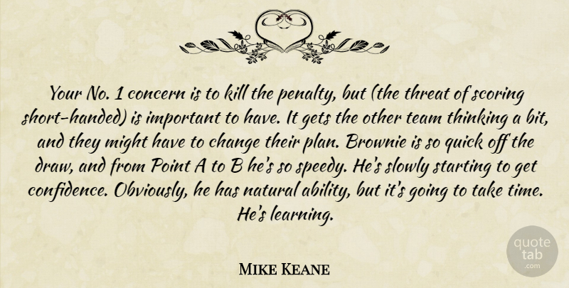 Mike Keane Quote About Change, Concern, Gets, Might, Natural: Your No 1 Concern Is...