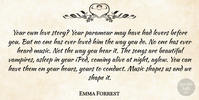 Emma Forrest Quote About Beautiful, Song, Night: Your Own Love Story Your...