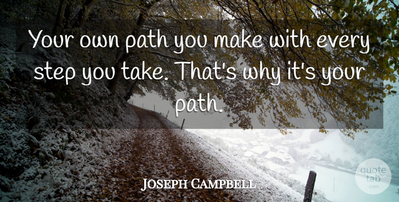 Joseph Campbell Quote About Following Your Own Path, Steps, Bliss: Your Own Path You Make...