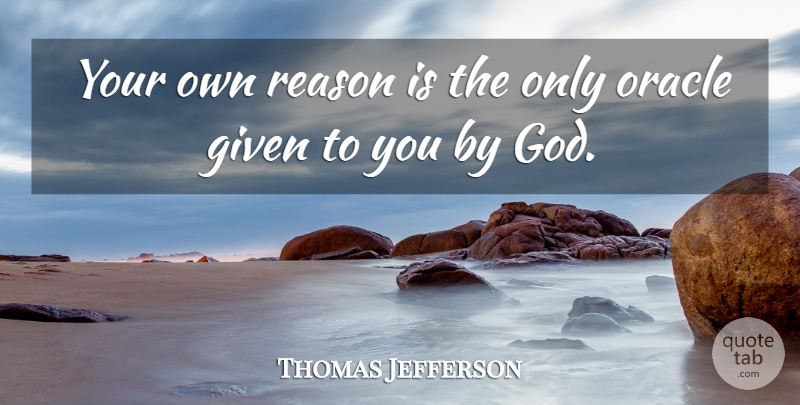 Thomas Jefferson Quote About Grace, Oracles, Reason: Your Own Reason Is The...